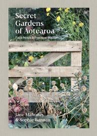 Secret gardens of Aotearoa | Field notes & practical wisdom